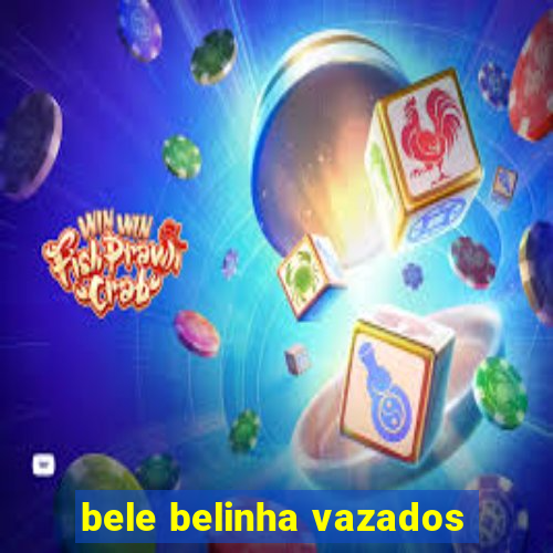 bele belinha vazados